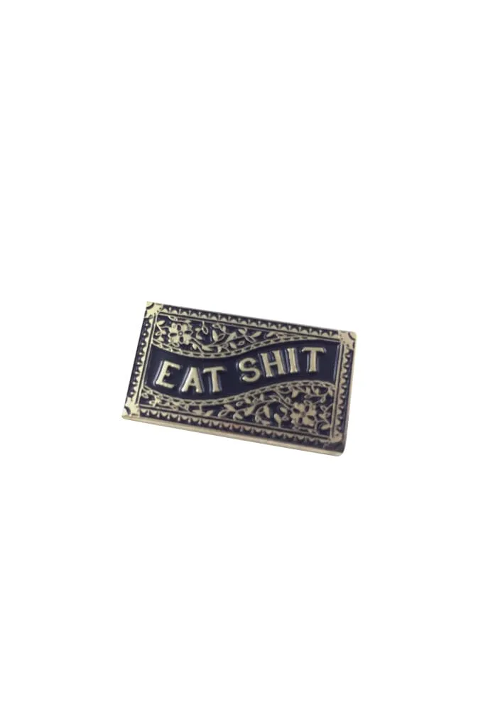 Eat Shit Pin